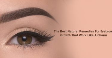 The Best Natural Remedies for Eyebrow Growth That Work Like A Charm