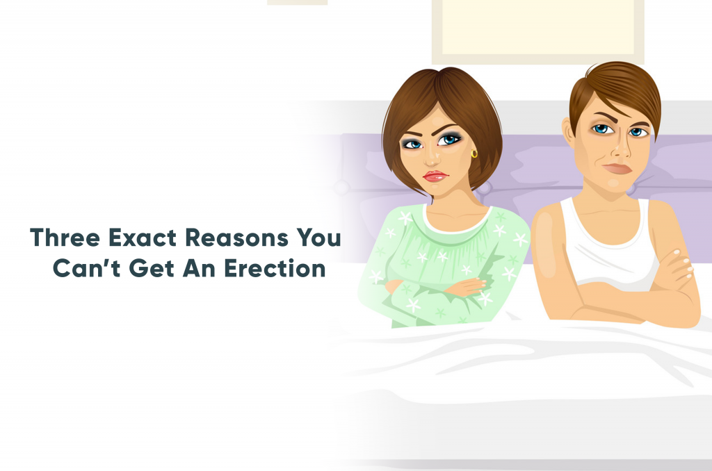 3 Exact Reasons You Can’t Get An Erection