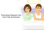 3 Exact Reasons You Can’t Get An Erection