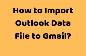 Import Outlook Data File to Gmail