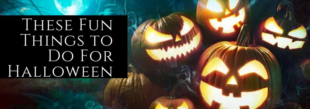 These Fun Things to Do For Halloween