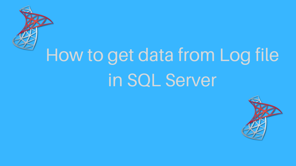 retrieve data from log file in SQL Server