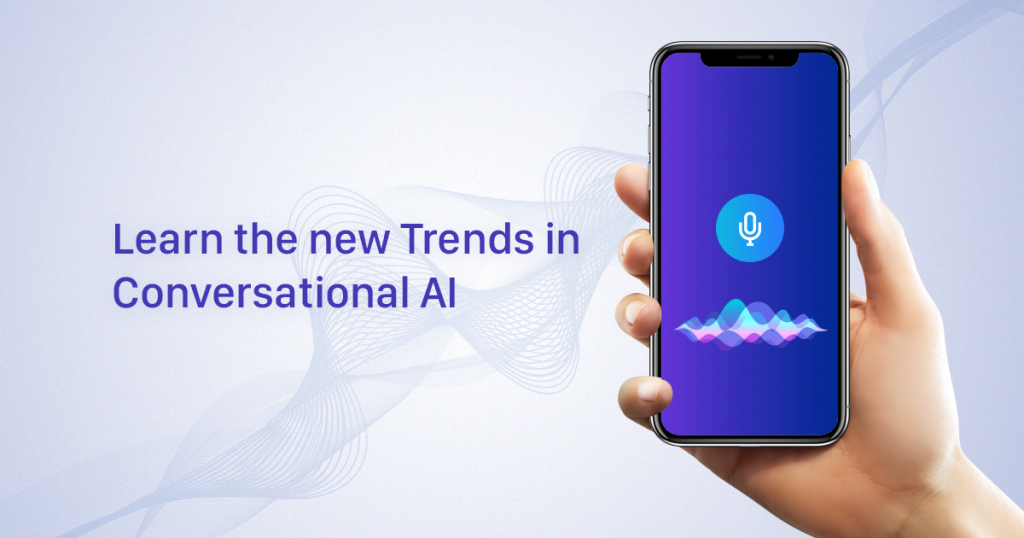Learn the new Trends in Conversational AI