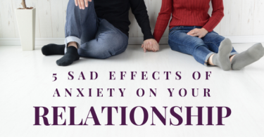 5 sad effects of anxiety on your relationship