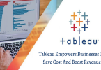 Tableau Empowers Businesses To Boost Revenue
