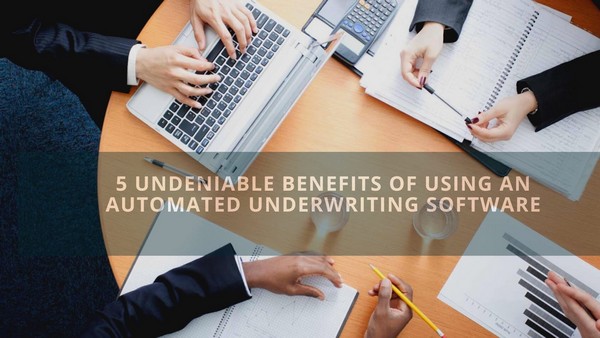 Benefits of Automated Underwriting Software