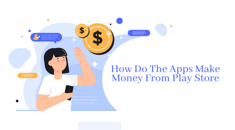 How Do The Apps Make Money From Play Store