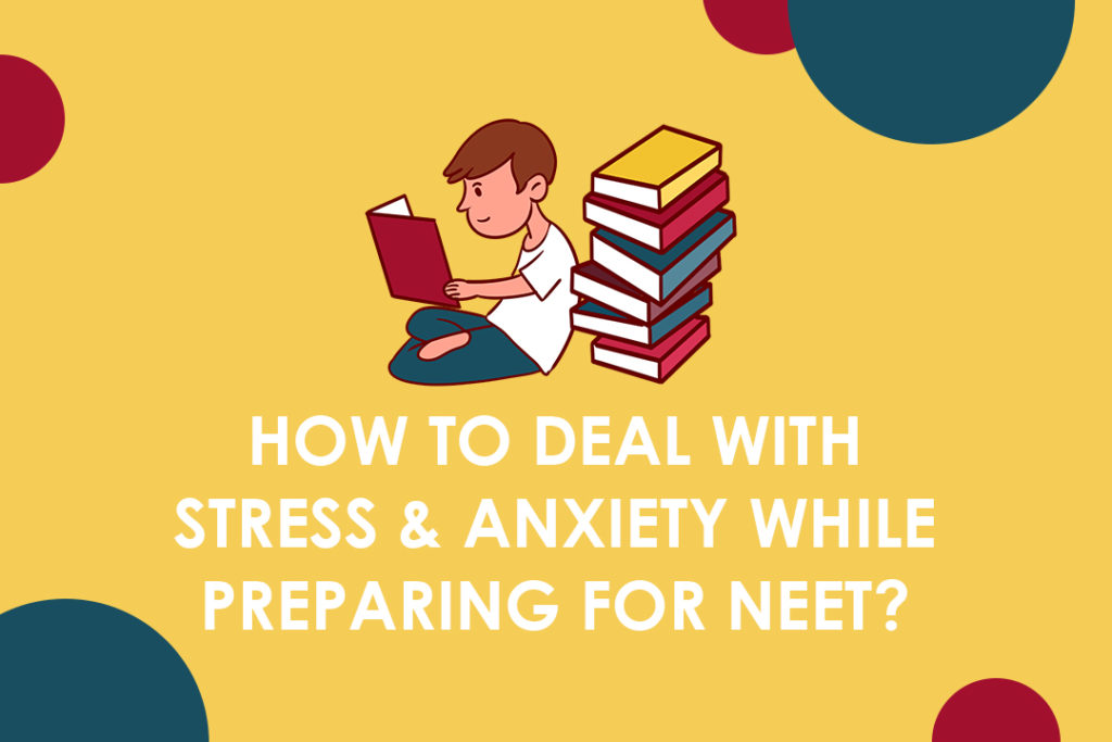 How to deal with stress & anxiety while preparing for NEET?