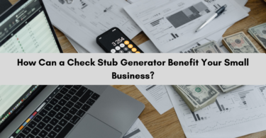 How Can a Check Stub Generator Benefit Your Small Business