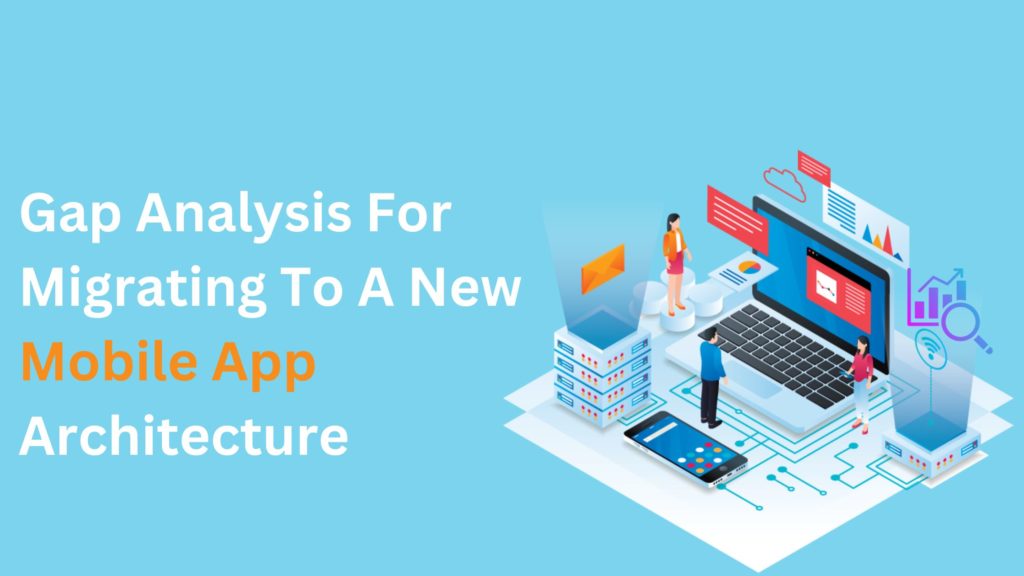 Gap Analysis For Migrating To A New Mobile App Architecture