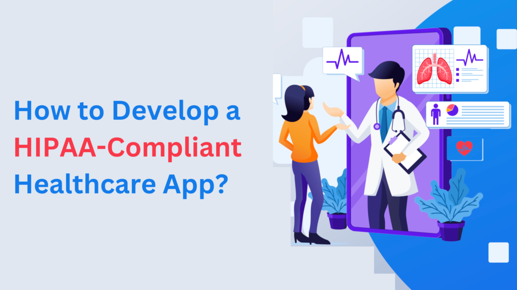 How to Develop a HIPAA-Compliant Healthcare App
