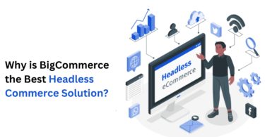 Why is BigCommerce the Best Headless Commerce Solution?