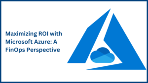 Maximizing ROI with Microsoft Azure