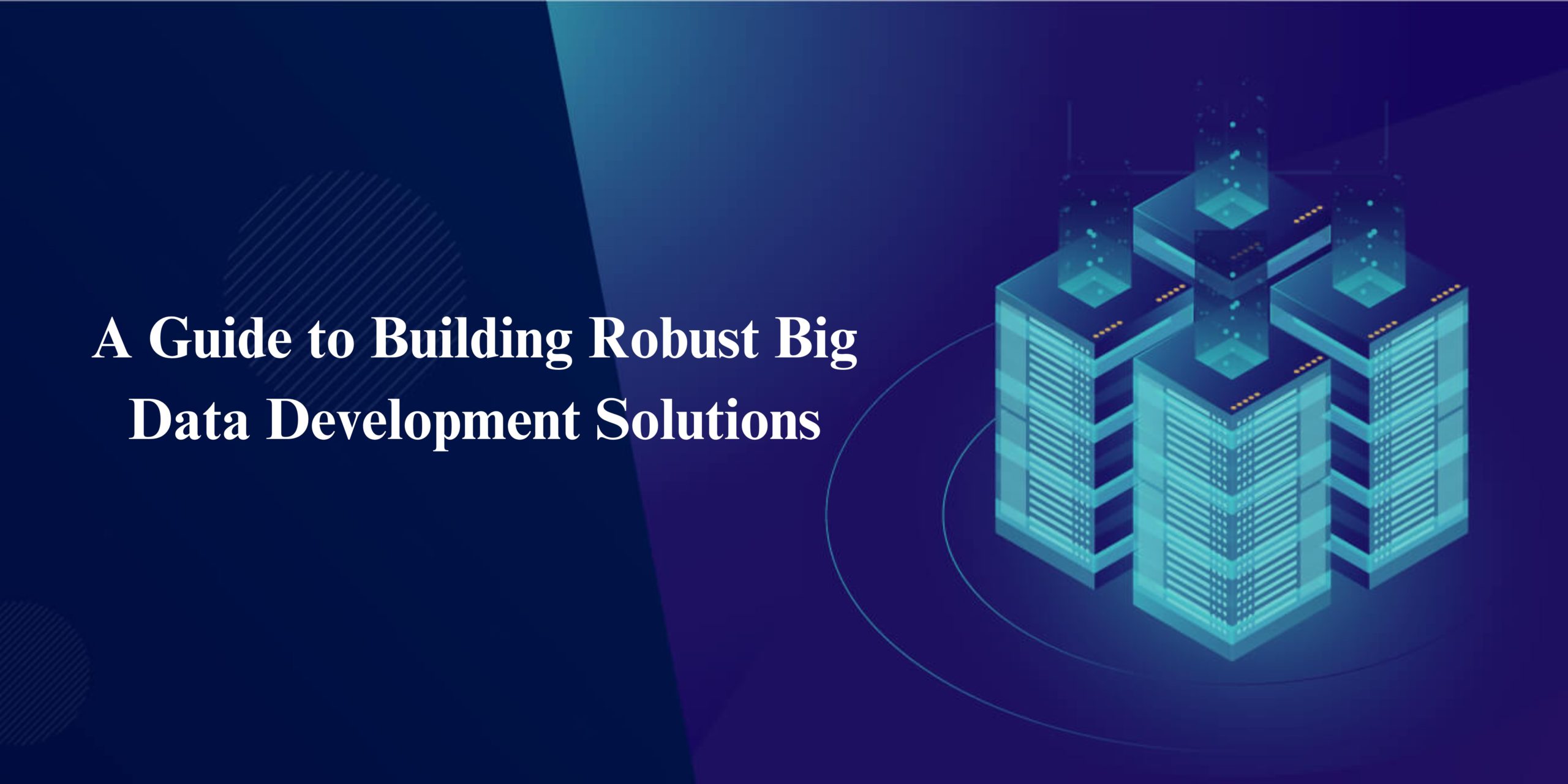 Robust Big Data Development Solutions