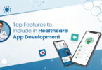 Top Features for Healthcare App Development